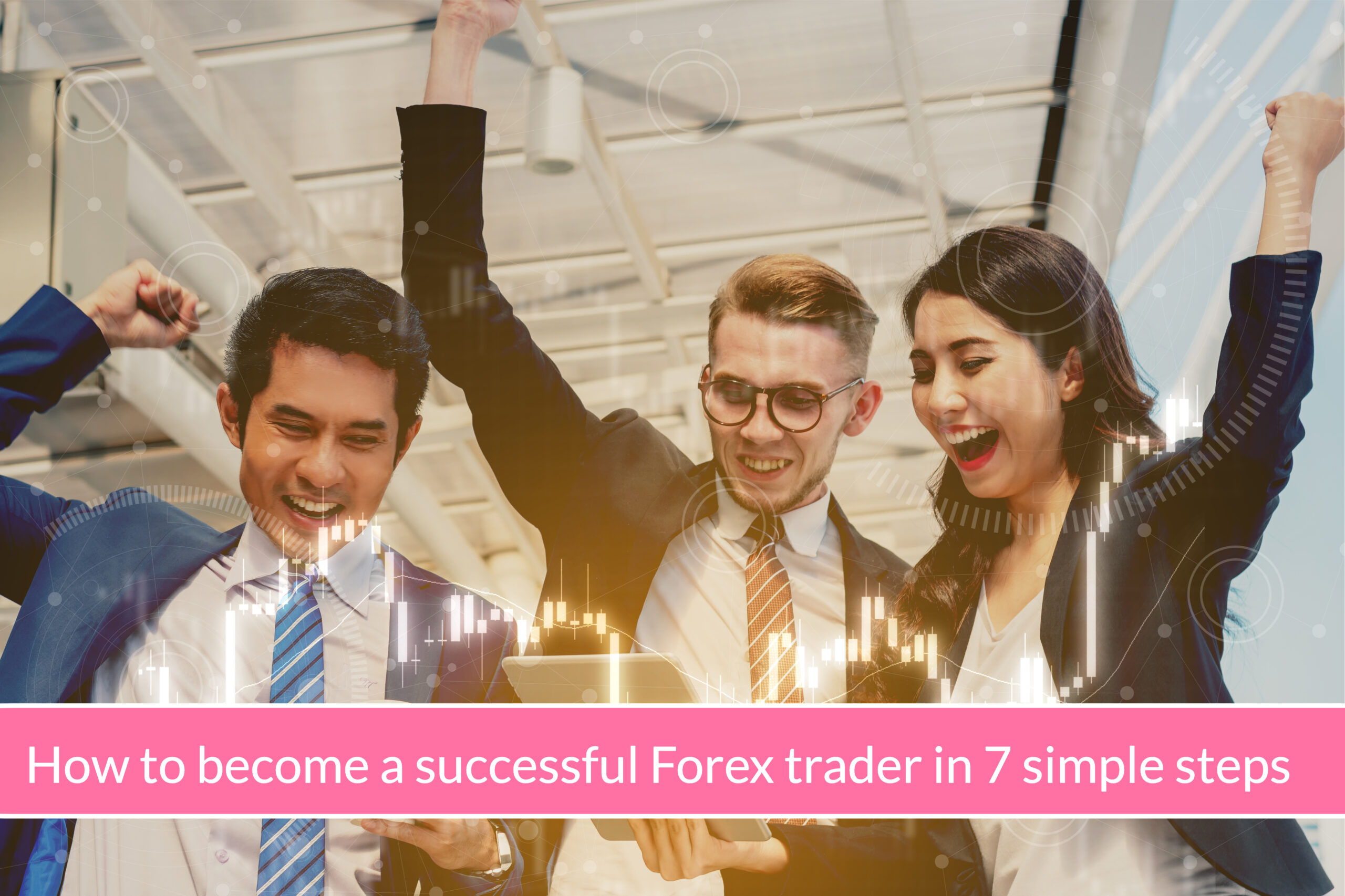 How To Become A Successful Forex Trader In 7 Simple Steps – Cabana ...